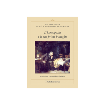 L'Omeopatia e le sue prime Battaglie - Introduzione, traduzione e note di Prof. Paolo Bellavite   [Dessaix - Salus Infirmorum]