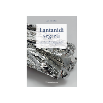 Lantanidi Segreti - Le frontiere della terapia omeopatica di alcune nuove patologie moderne   [Scholten - Salus Infirmorum]