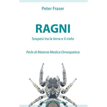 Ragni. Sospesi tra la terra e il cielo. Perle di Materia Medica Omeopatica  Fraser Peter  Salus Infirmorum  9788866730255