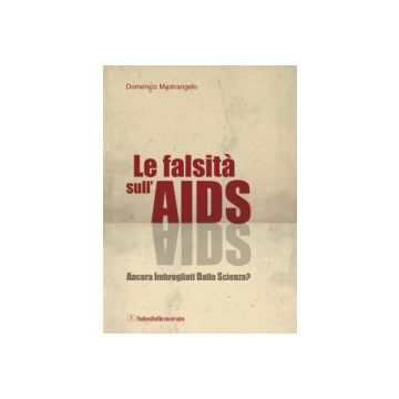 Le Falsità sull'AIDS. Ancora Imbrogliati Dalla Scienza?  Mastrangelo Domenico  Salus Infirmorum  9788866730316