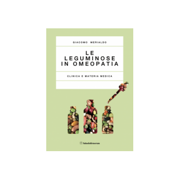 Le Leguminose in Omeopatia. Clinica e Materia Medica  Merialdo Giacomo  Salus Infirmorum  9788866730330