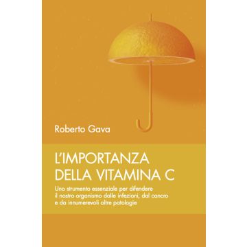 L'importanza della vitamina C. Uno strumento essenziale per difendere il nostro organismo dalle infezioni, dal cancro e da innumerevoli altre patologie