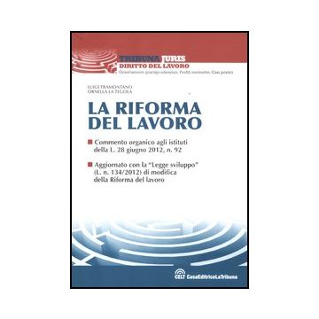 La Riforma Del Lavoro  - Tramontano Luigi; La Tegola Ornella - Celt Editrice La Tribuna - 9788866891383