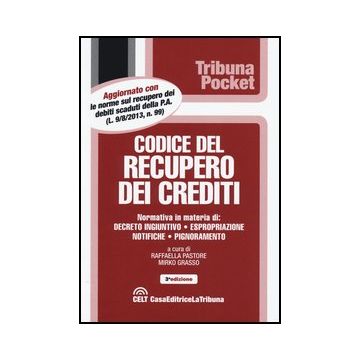 Codice Del Recupero Dei Crediti - Pastore R. ; Grasso M.  - Celt Editrice La Tribuna - 9788866893110