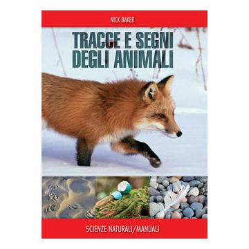 Tracce e segni degli animali. Manuale dell'investigatore naturalista  Baker Nick  Franco Muzzio Editore  9788866940142