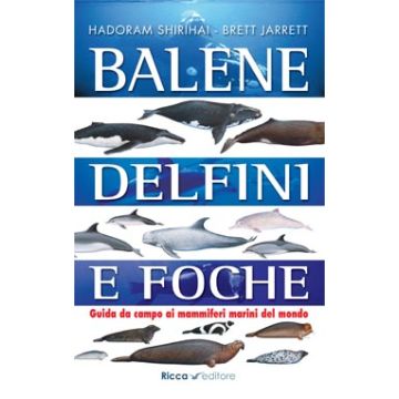 Balene, delfini e foche. Guida da campo ai mammiferi marini del mondo  Shirihai Hadoram; Jarrett Brett  Franco Muzzio Editore  9788866940180