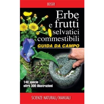 Erbe e frutti selvatici commestibili. Guida da campo  Beiser Rudi  Franco Muzzio Editore  9788866940227