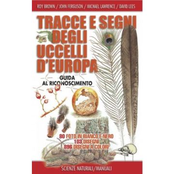 Tracce e segni degli uccelli d'Europa  Brown Roy; Ferguson John; Lawrence Michael; Lees David  Franco Muzzio Editore  9788866940272