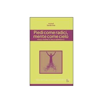 Piedi Come Radici, Mente Come Cielo. Manuale Moderno Di Analisi Bioenergetica