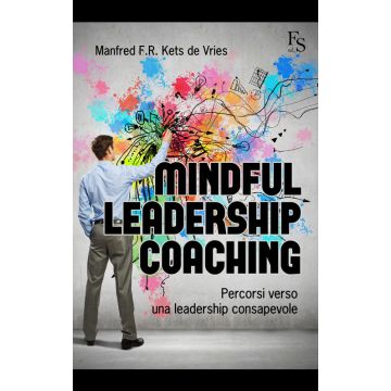 Mindful Leadership Coaching. Percorsi verso una leadership consapevole  Kets de Vries Manfred F.R.  Ferrarisinibaldi  9788867631155