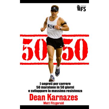 50/50. I segreti per correre 50 maratone in 50 giorni e sviluppare la massima resistenza  Karnazes Dean  Ferrarisinibaldi  9788867631193