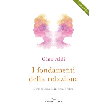 I fondamenti della relazione. Come conoscere e incontrare l'altro