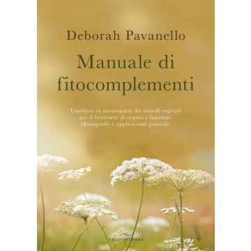 Manuale di fitocomplementi. L'utilizzo in naturopatia dei rimedi vegetali per il benessere di organi e funzioni. Monografie e applicazioni pratiche