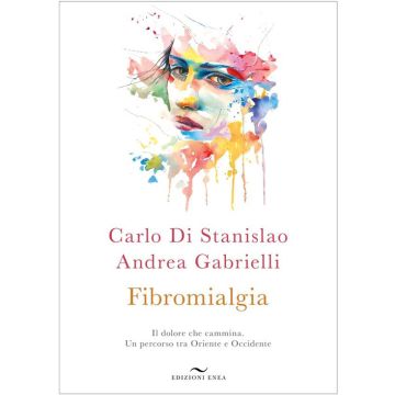 Fibromialgia. Il dolore che cammina. Un percorso tra Oriente e Occidente