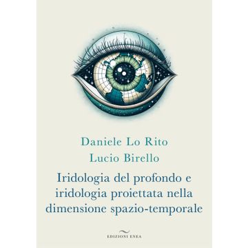Iridologia del profondo e iridologia proiettata nella dimensione spazio-temporale