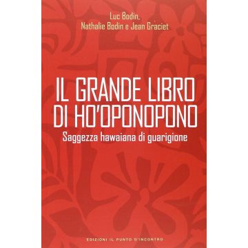 Il grande libro di Ho'oponopono. Saggezza hawaiana di guarigione  Graciet Jean; Bodin Luc; Bodin Nathalie  Il Punto d'Incontro  9788868200237