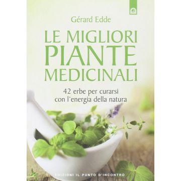 Le migliori piante medicinali. 42 erbe per curarsi con l'energia della natura  Edde Gérard  Il Punto d'Incontro  9788868200664