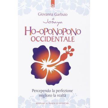 Ho-oponopono occidentale. Percependo la perfezione miglioro la realtà  Garbuio Giovanna  Il Punto d'Incontro  9788868201005
