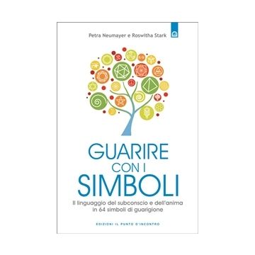 Guarire con i simboli. Il linguaggio del subconscio e dell’anima in 64 simboli di guarigione  Neumayer  Petra; Stark Roswitha  Il Punto d'Incontro  9788868201029