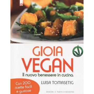 Gioia vegan. Il nuovo benessere in cucina - con 200 ricette facili e deliziose  Tomasetig Luisa  Il punto d'Incontro  9788868201166