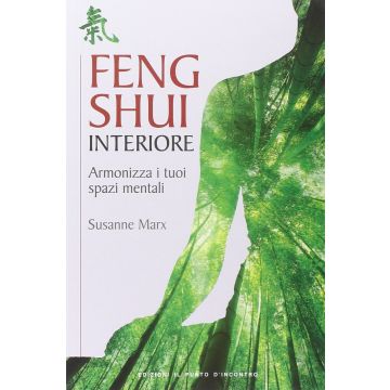 Feng shui interiore. Armonizza i tuoi spazi mentali  Marx Susanne  Il Punto d'Incontro  9788868201241