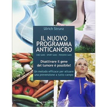 Il nuovo programma anticancro. Disattivare il gene del tumore è possibile!  Strunz Ulrich  Il Punto d'Incontro  9788868201272