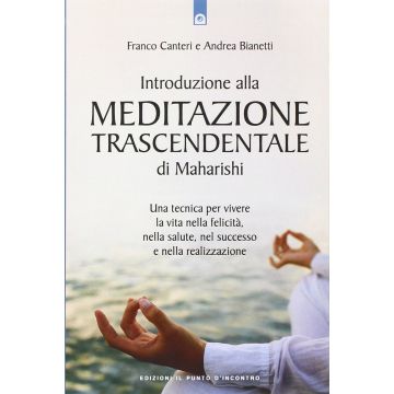 Introduzione alla meditazione trascendentale di Maharishi  Canteri Franco; Bianetti Andrea  Il Punto d'Incontro  9788868201326