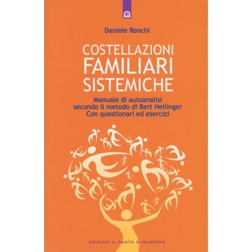 Costellazioni familiari sistemiche. Manuale di autoanalisi secondo il metodo di Bert Hellinger. Con questionari ed esercizi  Ronchi Daniele  Il Punto d'Incontro  9788868201852