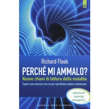 Perché mi ammalo? Nuove chiavi di lettura della malattia  Flook Richard  Il Punto d'Incontro  9788868201913
