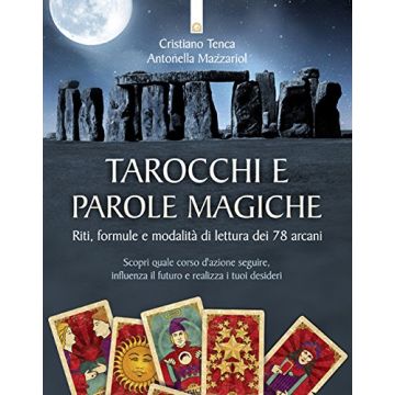 Tarocchi e parole magiche. Riti, formule e modalità di lettura dei 78 arcani  Tenca Cristiano; Mazzariol Antonella  Il Punto d'Incontro  9788868201968