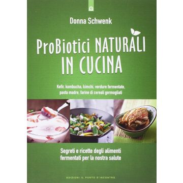 Probiotici naturali in cucina  Schwenk Donna  Il punto d'Incontro  9788868202477