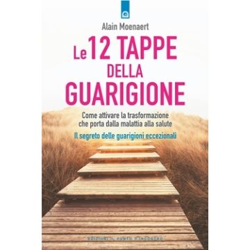 Le 12 tappe della guarigione. Il segreto delle guarigioni eccezionali  Moenaert Alain  Il Punto d'Incontro  9788868202613