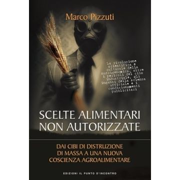 Scelte alimentari non autorizzate  Pizzuti Marco  Il Punto d'Incontro  9788868202668