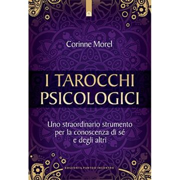 I tarocchi psicologici. Uno straordinario strumento per la conoscenza di sé e degli altri  Morel Corinne  Il Punto d'Incontro  9788868202682