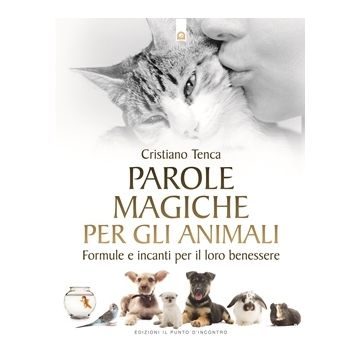 Parole magiche per gli animali. Formule e incanti per il loro benessere  Tenca Cristiano  Il Punto d'Incontro  9788868202699