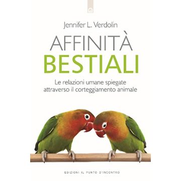 Affinità bestiali. Le relazioni umane spiegate attraverso il corteggiamento animale  Verdolin Jennifer L.  Il Punto d'Incontro  9788868202705