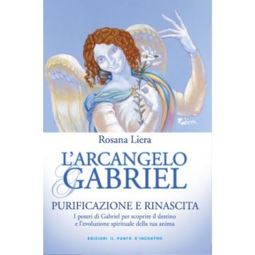 L'arcangelo Gabriel - Purificazione e Rinascita - I poteri di Gabriel per scoprire il destino e l’evoluzione spirituale della tua anima    [Liera - Il Punto d'Incontro]
