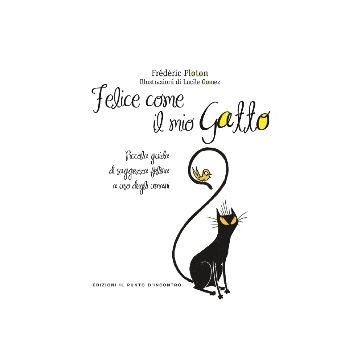 Felice come il mio gatto. Piccola guida di saggezza felina a uso degli umani  Ploton Frédéric  Il Punto d'Incontro  9788868202859