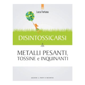 Disintossicarsi da metalli pesanti, tossine e inquinanti    [Fortuna - Il Punto d'Incontro]