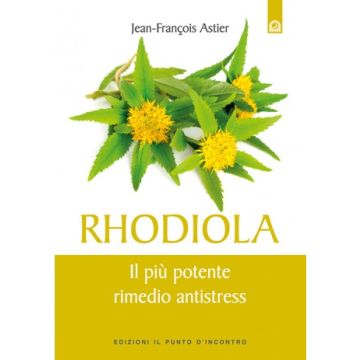 Rhodiola - Il più potente rimedio antistress    [Astier - Il Punto d'Incontro]