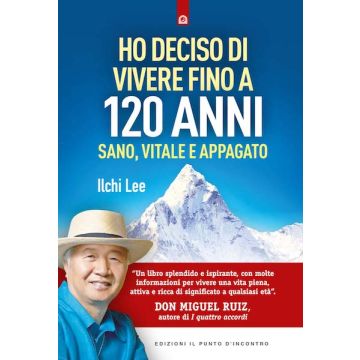 Ho deciso di vivere 120 anni. Sano, vitale e appagato