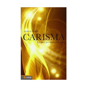 Carisma. I Segreti Per Lasciare Il Segno - Leigh Andrew - Lswr - 9788868950064