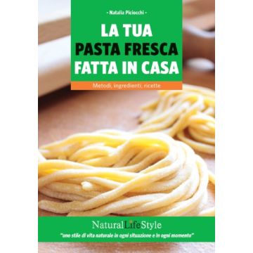 La Tua Pasta Fresca Fatta In Casa . Metodi, Ingredienti, Ricette - Piciocchi Natalia - Lswr - 9788868950101