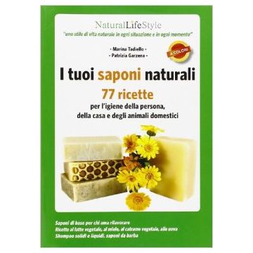 Tuoi Saponi Naturali. 77 Ricette Per L'igiene Della Persona, Della Casa E Degli  Animali Domestici - Tadiello Marina; Garzena Patrizia - Lswr - 9788868950279