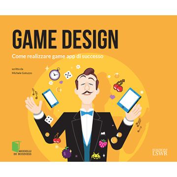 Game Design. Come realizzare game app di successo  Gotuzzo Michele  Lswr  9788868950491