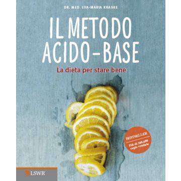Il metodo acido-base. La dieta per stare bene  Kraske Eva-Maria  Lswr  9788868951207