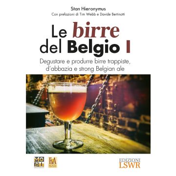 Le birre del Belgio I. Degustare e produrre birre trappiste, d'abbazia e Strong Belgian Ales  MoBI; Hieronymus Stan  Lswr  9788868951542