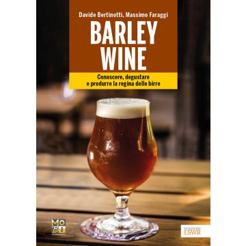 Barley wine. Conoscere, degustare e produrre la regina delle birre