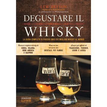 Degustare il whisky. La guida completa ai piaceri unici dei migliori whisky al mondo  Bryson Lew  Lswr  9788868952136