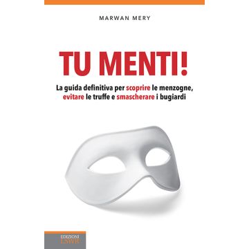 Tu menti! La guida definitiva per scoprire le menzogne, evitare le truffe e smascherare i bugiardi  Méry Marwan  Lswr  9788868952204